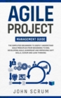 Agile Project Management Guide : The Simplified Beginners to Deeply Understand Agile Principles From Beginning to End, Developing Agile Leadership and Improving Soft Skills, Scrum and Lean Thinking - Book