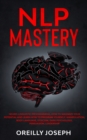 Nlp Mastery : Neuro-Linguistic Programming, How to maximize your potential and learn how to program yourself. Manipulation, Body Language, Stoicism, Dark Psychology, Persuasion, Leadership - Book