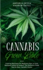 The Cannabis Grow Bible : Growing Marijuana For Beginners How to Grow Marijuana Indoor & Outdoor, The Definitive Guide - Step by Step, Cannabis Strains - Book