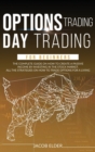 options trading day trading for beginners : The Complete Guide on How to Create a Passive Income by Investing in the Stock Market. All the Strategies on How to Trade Options for a Living. - Book