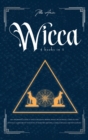 Wicca : 4-In-1 Beginner's Guide to Wicca Religion, Herbal Magic, Moon Magic, Candles, and Crystals. Learn about the Book of Shadows and Spells, Wicca Rituals and Witchcraft - Book