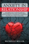 Anxiety in Relationship : The 7 Simple Steps To Manage Your Anxiety In Relationship And Fight Fear Of Abandonment. Avoid Attachment To Your Partner, Codependency, jealousy and all kind of negativity. - Book