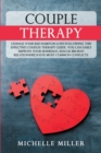 Couple Therapy : Change Your Bad Habits in Love Following This Effective Couple Therapy Guide. You Can Easily Improve Your Marriage, Rescue Broken Relationship, solve the most common conflicts - Book