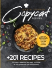 Copycat Recipes : 201 Tasty Famous Recipes to Cook in the Comfort of Your Home - Book
