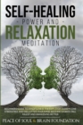 Self-Healing Power and Relaxation Meditation : A Complete Guide with Mindfulness Techniques for Healing Your Body and Mind. Overcome Anxiety, Stress, and Panic and Develop a Better Mindset - Book