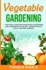 Vegetable Gardening : Raised Bed Gardening and Companion Planting. Garden Basics for a Thriving Garden - Book