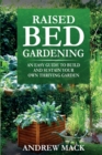 Raised Bed Gardening : An easy guide to build and sustain your own thriving garden - Book