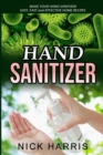 Hand Sanitizer : Make Your Hand Sanitizer - Easy, Fast and Effective Home Recipes - Book