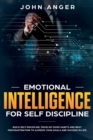 Emotional Intelligence for Self Discipline : Build Self-Discipline, Develop Good Habits and Beat Procrastination to Achieve Goals and Success in Your Life - Book