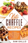 Keto Chaffle Recipes : Delicious Low Carb Ketogenic Chaffle Recipes to Lose Weight, Boost Fat Burning and Live Healthy - Book