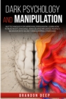 Dark Psychology and Manipulation : NLP Techniques for Improving Persuasion. Learn How to Read Body Language, Analyze and Influence People's Behavior with Secret Mind Control Strategies - Book