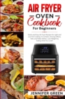 Air Fryer Oven Cookbook For Beginners : Quick and Easy Air Fryer Recipes for Light and Low Fat Cooking. It Contains, Among Others, Keto and Paleo Dishes. Lose Weight by Eating what You Love! - Book