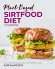 Plant-based Sirtfood Diet Cookbook : Gluten-Free Sirt Foods Recipes for Beginners with No Refined Oil and Sugar - Book