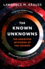 The Known Unknowns : The Unsolved Mysteries of the Cosmos - Book