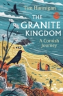 The Granite Kingdom : A Cornish Journey - Book