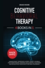 Cognitive Behavioral Therapy : 4 Books in 1: Manage Panic, Depression, Worry, Anxiety, Phobias. Stop Overthinking, Insomnia, Build Mental Toughness and Develop Self Discipline to Retrain Your Brain in - Book