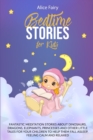 Bedtime Stories for Kids : Fantastic Meditation Stories About Dinosaurs, Dragons, Elephants, Princesses And Other Little Tales For Your Children To Help Them Fall Asleep, Feeling Calm And Relaxed - Book