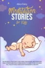 Meditation Stories for Kids : Incredibles Tales With Unicorns, Dinosaurs, And Dragons. The Ultimate Bedtime Stories Book To Make Your Children Fall Asleep Easily And Enjoy Wonderful Dreams - Book