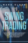 Swing Trading : A step by step beginners guide to create passive income in the Stock market trading options. Strategies, techniques and rules for a swing trader. Trading psychology and money managemen - Book
