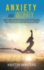Anxiety and Worry : How to learn to overcome anxiety, fears, intrusive thoughts, worry, depression, stop overthinking, with C.B.T., meditation exercises and positive affirmations to raise self-esteem. - Book