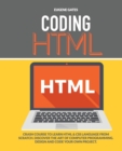 Coding HTML : Crash Course To Learn Html & Css Language From Scratch. Discover The Art Of Computer Programming. Design And Code Your Own Project - Book