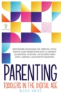 Parenting Toddlers in the Digital Age : Montessori Strategies for Thriving ToT(s). Survive Sleep Deprivation with a Curiosity Led Routine, Nurture a Developing Mind with a Mindful and Positive Discipl - Book