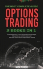 Options Trading : 2 Books in 1 The most complete guide. From the beginners to more advanced proven strategies. Step out your comfort zone, invest and create a passive income using financial leverage - Book