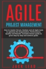 Agile Project Management : How to master Scrum, Kanban and all Agile tools to optimize the Organization, Performance, Quality and Results. Includes Kaizen guide to grow step by step and achieve goals - Book