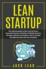 Lean Startup : The Ultimate Guide to Start, Run and Grow a Successful Startup and Build a profitable Business through Continuous Innovation. How to Analyze and Optimize Data with Lean Analytics to max - Book