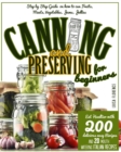 Canning and Preserving for Beginners : A Step-By-Step Guide On How To Can Fruits, Meats, Vegetables, Jams, And Jellies. Eat Healthier With 200 Delicious Easy Recipes And 20 Mouth-Watering Italian Reci - Book