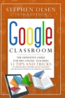 Google Classroom 2020 for Teachers : The Definitive Guide For Online Teachers, To Boost Teaching And Motivate Students In Distance Learning. Including 51 Tips And Tricks To Speed Your Activities - Book