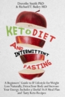Keto Diet and Intermittent Fasting : A Beginners' Guide to IF Lifestyle for Weight Loss Naturally, Detox Your Body and Increase Your Energy. Includes a Useful 16:8 Meal Plan and Tasty Keto Recipes. - Book