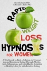 Rapid Weight Loss Hypnosis : A Workbook to Find a Solution to Overeating and Emotional Eating Through Meditation, Affirmations and Mini Habits. Establish a Healthy Lifestyle with Intuitive Eating. - Book
