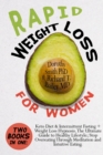 Rapid Weight Loss for Women : Two Books in One: Keto Diet & Intermittent Fasting + Weight Loss Hypnosis. The Ultimate Guide to Healthy Lifestyle; Stop Overeating Through Meditation and Intuitive Eatin - Book