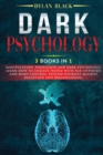 Dark Psychology : 3 BOOKS IN 1: Manipulation, Persuasion and Dark Psychology. Learn How To Analyze People With NLP, Hypnosis and Mind Control. Defend Yourself Against Deception and Brainwashing. - Book