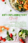 Anti-Inflammatory Diet : The Ultimate Guide To Heal The Immune System, Reduce Inflammation and Weight Loss with Easy and Healthy Recipes - Book