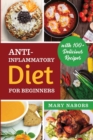 Anti-Inflammatory Diet for Beginners : Planted Based and Hight Protein Nutrition Guide (with 100+ Delicious Recipes - Book