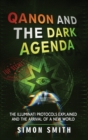 Qanon and The Dark Agenda : The Illuminati Protocols Explained And The Arrival Of A New World - Book