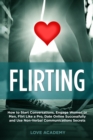 Flirting : How to Start Conversations, Engage Women or Men, Flirt Like a Pro, Date Online Successfully and Use Non-Verbal Communications Secrets - Book