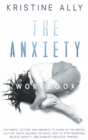 The Anxiety Workbook : The Habits, Actions, and Mindsets to Clean Up the Mental Clutter That's Holding You Back. How to Stop Worrying, Relieve Anxiety, Eliminate Negative Thinking. - Book