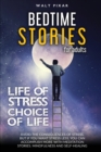 Bedtime Stories for Adults - LIFE OF STRESS = CHOICE OF LIFE : Avoid the Consequences of Stress.But if YOU WANT Stress Less, YOU CAN Accomplish More with Meditation Stories, Mindfulness and Self-Heali - Book