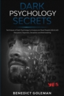 Dark Psychology Secrets : Techniques of Dark Psychology to Analyze and Read People's Mind with Persuasion, Hypnosis, Deception and Brainwashing - Book