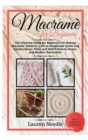 Macrame for Beginners : Ultimate Guide For Beginners On Making Macrame Patterns Such As Handmade Home and Garden Decor, Plant and Wall Patterns, Knots, and Modern Decoration - Book