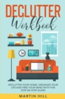 Declutter Workbook : Declutter Your Home, Organize Your Life And Free Your Mind With This Step-By-Step Guide! - Book