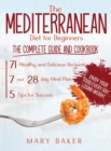The Mediterranean Diet For Beginners : The Complete Guide and Cookbook. 71 Healthy and Delicious Recipes, 7 and 28 Day Meal Plan, 5 Tips For Success. Enjoy Your Food Every Day Losing Weight - Book