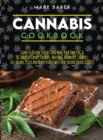Cannabis Cookbook : Learn To Decarb, Extract and Make Your Own CBC & THC Infused Candy, Desserts, Muffins, Brownies, Cookies, Ice-Cream, Pizza and Many Other Sweet and Savory Snacks Edibles - Book