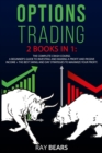 Options Trading : 2 BOOKS IN 1. The Complete Course. The Beginners Guide to Know All You Need About Options and Create a Passive Income + The Best Swing and Day Strategies to Maximize Your Earnings. - Book