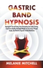 Gastric Band Hypnosis : Reprogram Yourself Away From Overeating And Sugar Craving, Experience Healthy And Rapid Weight Loss By Going Through Simple, But Powerful Hypnotic Guided Meditation - Book