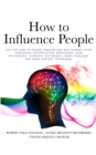 How to Influence People : Use the Laws of Power: Analyze and Win Friends Using Subliminal Manipulation, Persuasion, Dark Psychology, Hypnosis, NLP secrets, Body Language, and Mind Control Techniques - Book