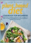 Plant-Based Diet Cookbook for beginners : The best recipe to prepare in 25 minutes per meal for under 25$ a week. Including a list of superfoods and how to lose weight through a plant-based diet. - Book